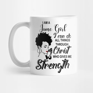 I Am A June Girl I Can Do All Things Through Christ Gives Me Strength Mug